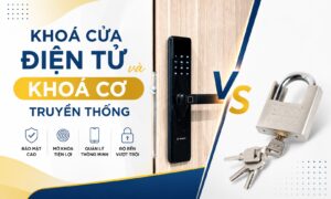 So Sánh Sự Khác Biệt Giữa Khoá Cửa Điện Tử Và Khoá Cơ Truyền Thống