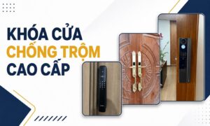 Khóa cửa chống trộm cao cấp với bảo mật nhiều lớp