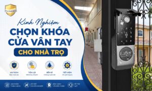 Kinh Nghiệm Chọn Khóa Cửa Vân Tay Cho Nhà Trọ Tiết Kiệm Chi Phí