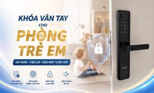 Lưu ý quan trọng khi lắp khóa vân tay cho phòng trẻ em