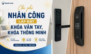 Chi phí nhân công lắp đặt khóa vân tay, khóa thông minh trọn gói