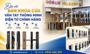 TOP địa chỉ bán khoá điện tử thông minh chính hãng, BH 3 năm