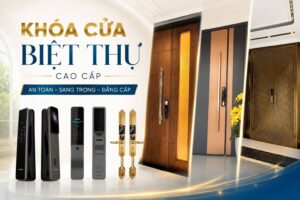 Khoá cửa biệt thự cao cấp nên chọn loại nào chất lượng tốt