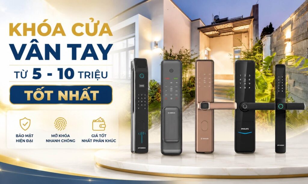 Khóa cửa vân tay từ 5 - 10 triệu tốt nhất phân khúc Khóa cửa vân tay từ 5 - 10 triệu tốt nhất phân khúc