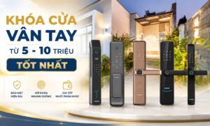 Khóa cửa vân tay từ 5 - 10 triệu tốt nhất phân khúc