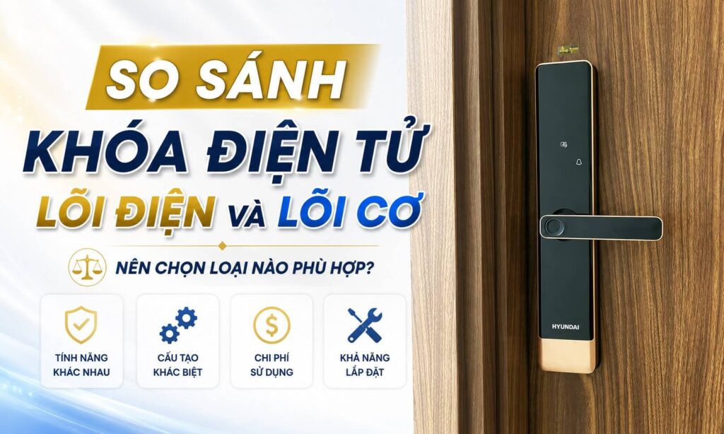 So sánh khoá điện tử lõi điện và khoá điện tử lõi cơ So sánh khoá điện tử lõi điện và khoá điện tử lõi cơ