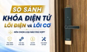 So sánh khoá điện tử lõi điện và khoá điện tử lõi cơ