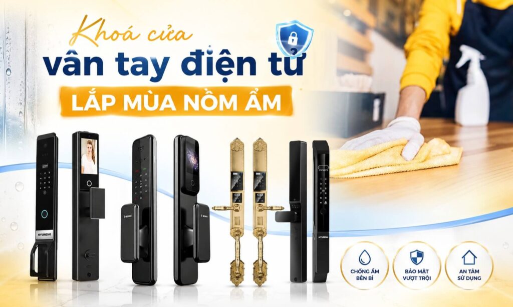 Top loại khoá cửa vân tay điện tử lắp mùa nồm ẩm Miền Bắc