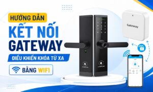 (TTLock) Hướng dẫn kết nối gateway điều khiển khóa từ xa bằng Wifi, 4G
