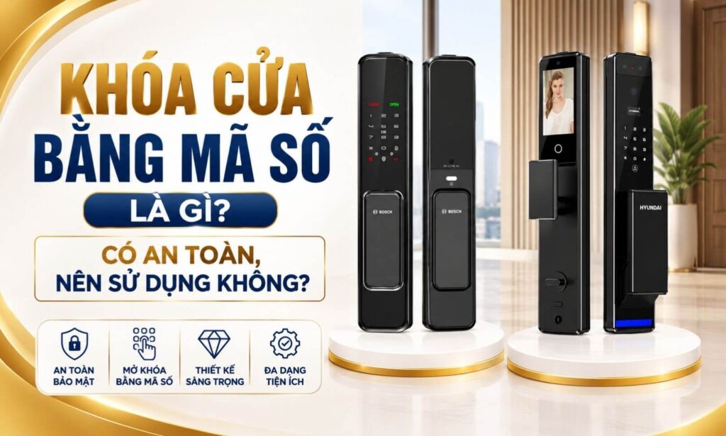 Khóa cửa bằng mã số là gì? Có an toàn, nên sử dụng không? Khóa cửa bằng mã số là gì