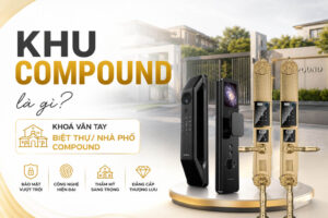 Khu Compound là gì? Khoá vân tay Biệt thự/nhà phố Compound