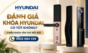 Đánh giá khóa Hyundai có tốt không 5 mẫu khóa vân tay nổi bật