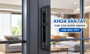 Khoá vân tay cho cửa nhôm Xingfa loại nào tốt