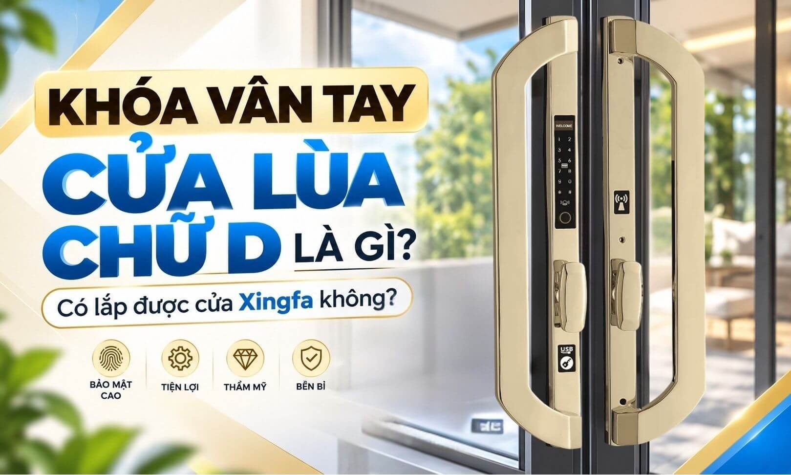 Khóa vân tay cửa lùa chữ D là gì? Có lắp được cửa Xingfa không? Khóa vân tay cửa lùa chữ D là gì? Có lắp được cửa Xingfa không?