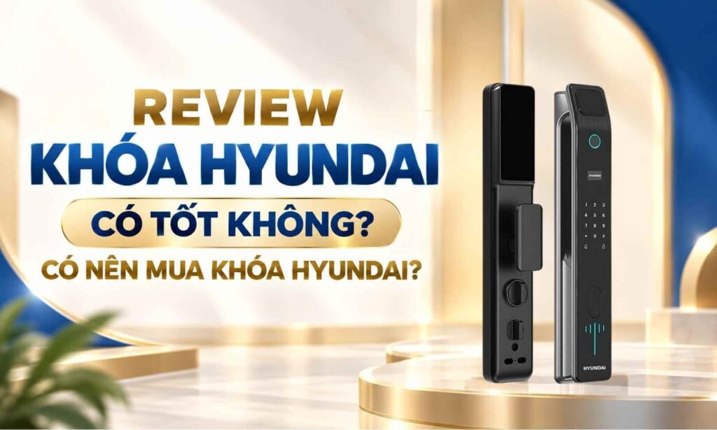 Review khóa Hyundai có tốt không Có nên mua khóa Hyundai