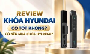 Review khóa Hyundai có tốt không Có nên mua khóa Hyundai