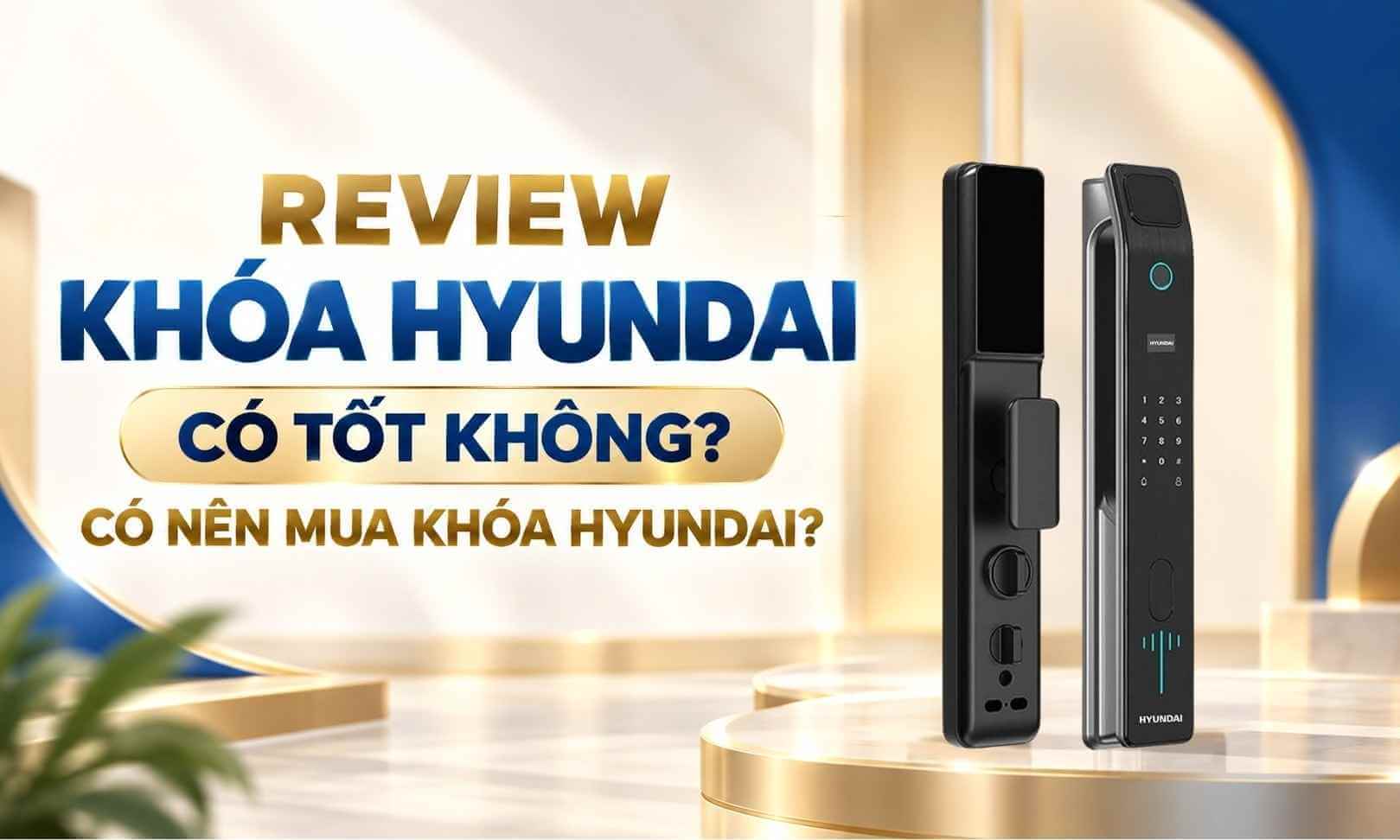 Review khóa Hyundai có tốt không? Có nên mua khóa Hyundai Review khóa Hyundai có tốt không Có nên mua khóa Hyundai