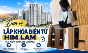 Đơn vị lắp khóa điện tử Him Lam tận nơi, nhanh chóng, uy tín
