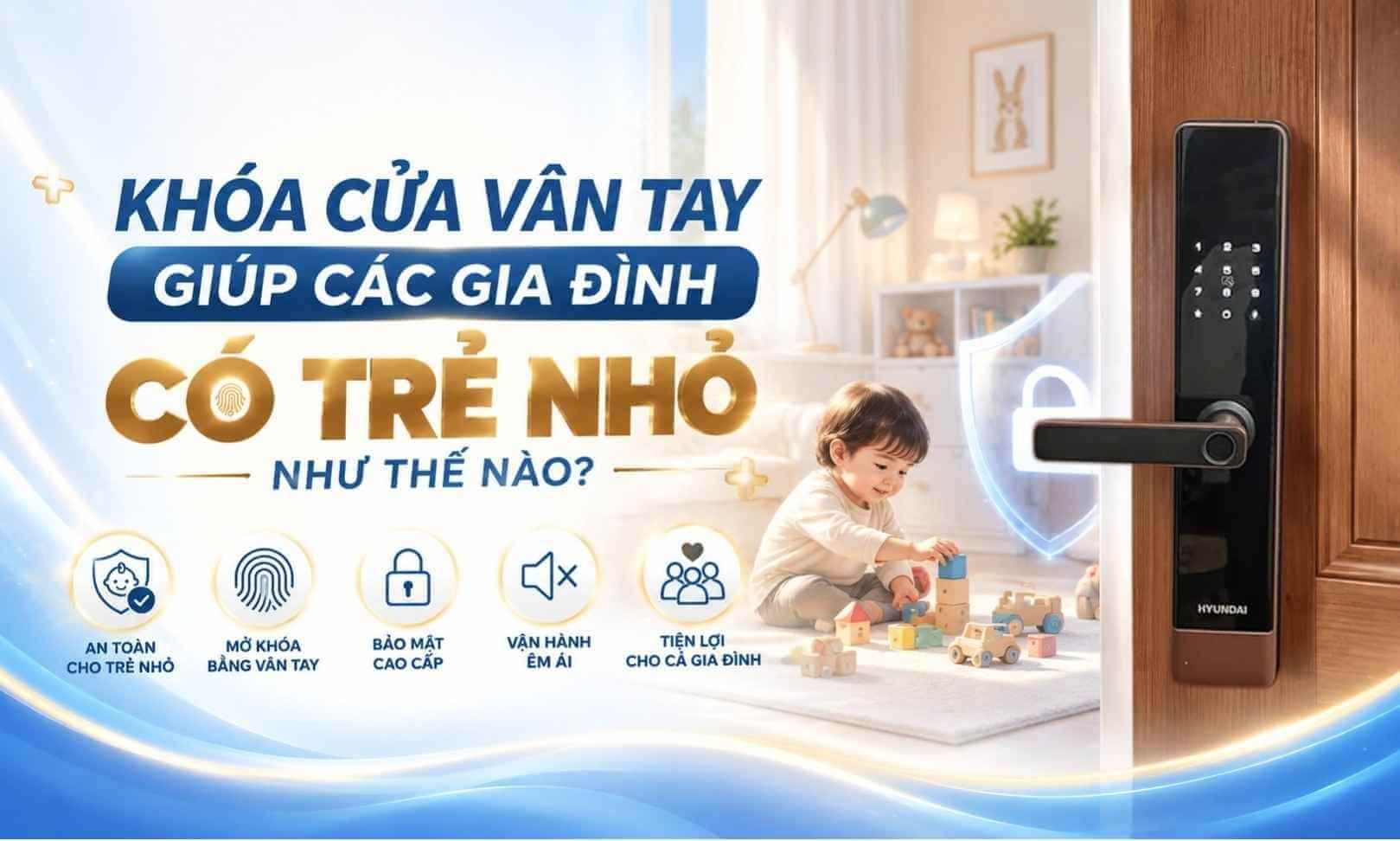 Khoá cửa vân tay giúp các gia đình có trẻ nhỏ như thế nào? Khoá cửa vân tay giúp các gia đình có trẻ nhỏ như thế nào
