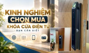 Kinh nghiệm chọn mua khóa cửa điện tử bạn nên biết
