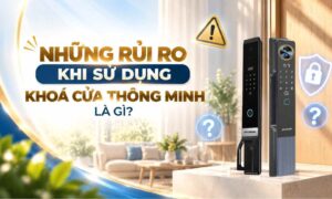 Những rủi ro khi sử dụng khoá cửa thông minh là gì